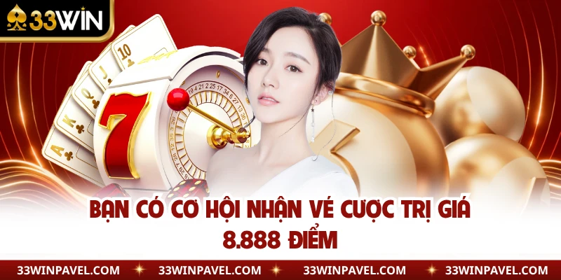 Bạn có cơ hội nhận vé cược trị giá 8.888 điểm