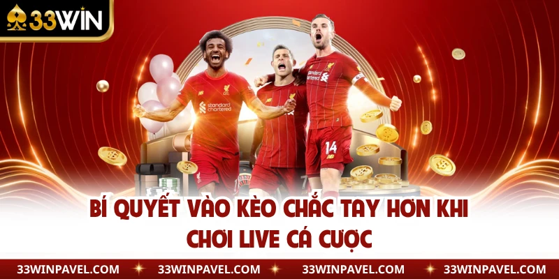 Bí quyết vào kèo chắc tay hơn khi chơi live cá cược 