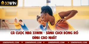 Cá Cược NBA 33WIN - Sảnh Chơi Bóng Rổ Đỉnh Cao Nhất