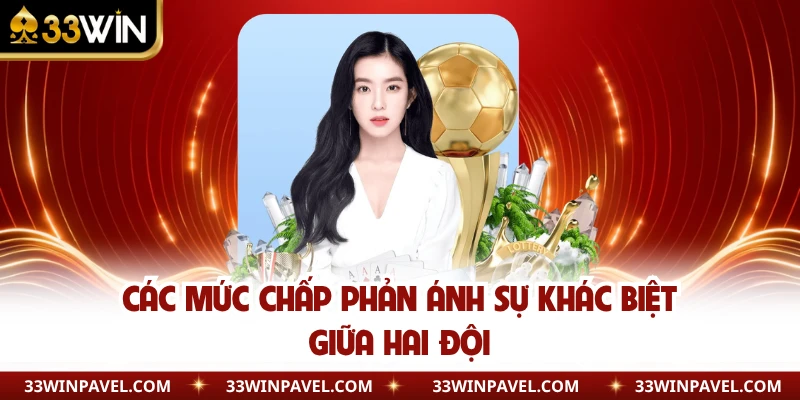 Các mức chấp phản ánh sự khác biệt giữa hai đội