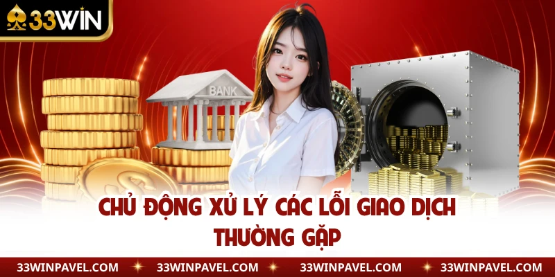Chủ động xử lý các lỗi giao dịch thường gặp