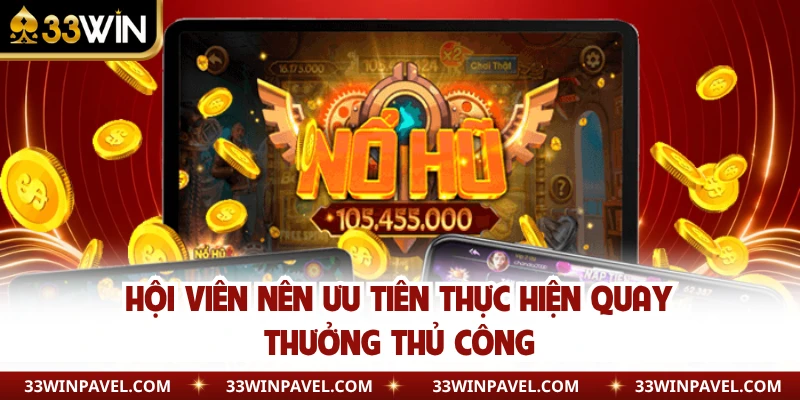 Hội viên nên ưu tiên thực hiện quay thưởng thủ công