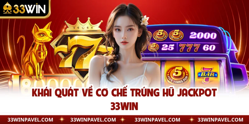 Khái quát về cơ chế trúng hũ Jackpot 33WIN