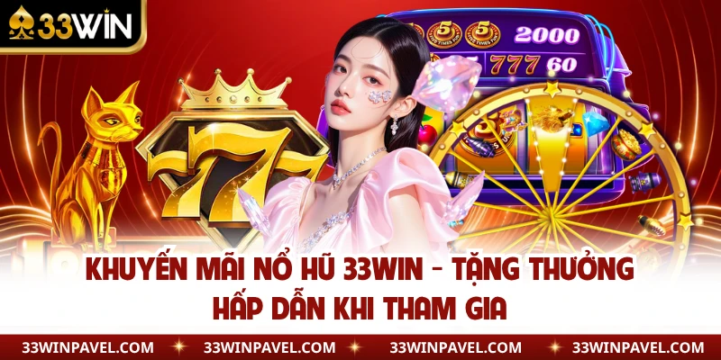 Khuyến mãi nổ hũ 33WIN thường xuyên được cập nhật