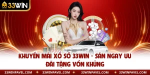 Khuyến Mãi Xổ Số 33WIN - Săn Ngay Ưu Đãi Tặng Vốn Khủng