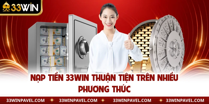 Nạp tiền 33WIN thuận tiện trên nhiều phương thức