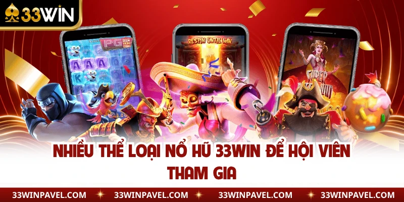 Nhiều thể loại nổ hũ 33WIN để hội viên tham gia