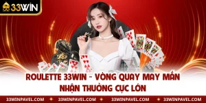 Roulette 33WIN - Vòng Quay May Mắn Nhận Thưởng Cực Lớn