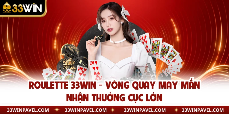 Roulette 33WIN - Vòng Quay May Mắn Nhận Thưởng Cực Lớn