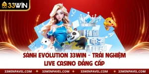 Sảnh Evolution 33WIN - Trải Nghiệm Live Casino Đẳng Cấp 