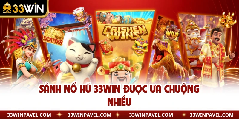 Sảnh nổ hũ 33WIN được ưa chuộng nhiều