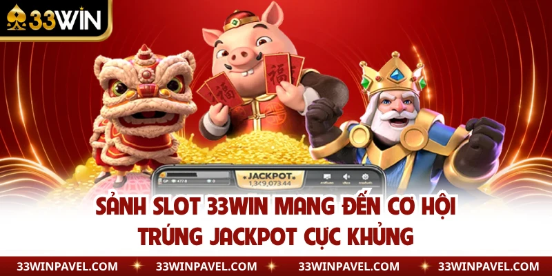 Sảnh slot 33WIN mang đến cơ hội trúng Jackpot cực khủng