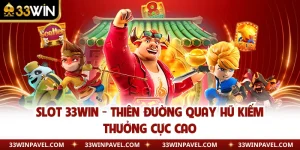 Slot 33WIN - Thiên Đường Quay Hũ Kiếm Thưởng Cực Cao