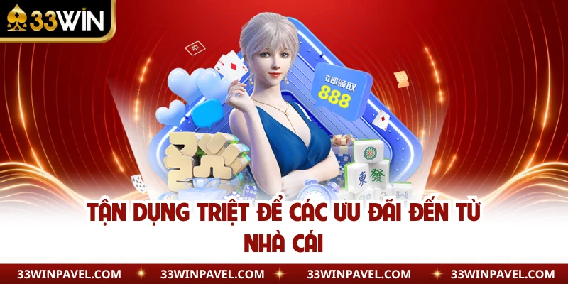 Tận dụng triệt để các ưu đãi đến từ nhà cái