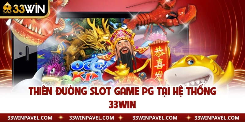 Thiên đường slot game PG tại hệ thống 33WIN 