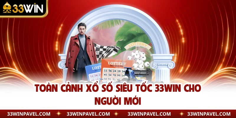 Toàn cảnh xổ số siêu tốc 33WIN cho người mới