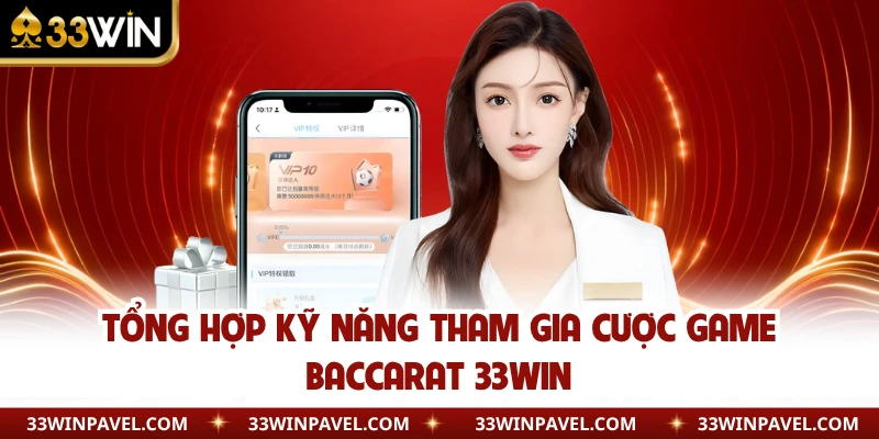 Tổng hợp kỹ năng tham gia cược game baccarat 33WIN
