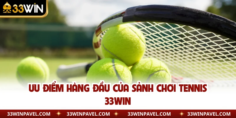Ưu điểm hàng đầu của sảnh chơi tennis 33WIN