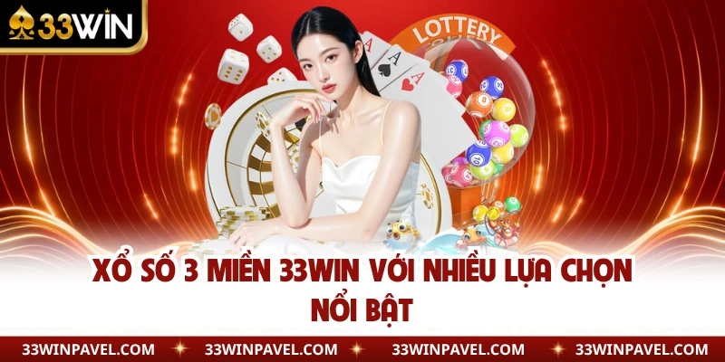 Xổ số 3 miền 33WIN với nhiều lựa chọn nổi bật