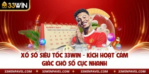 Xổ Số Siêu Tốc 33WIN - Kích Hoạt Cảm Giác Chờ Số Cực Nhanh