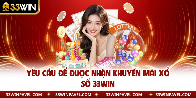 Yêu cầu để được nhận khuyến mãi xổ số 33WIN